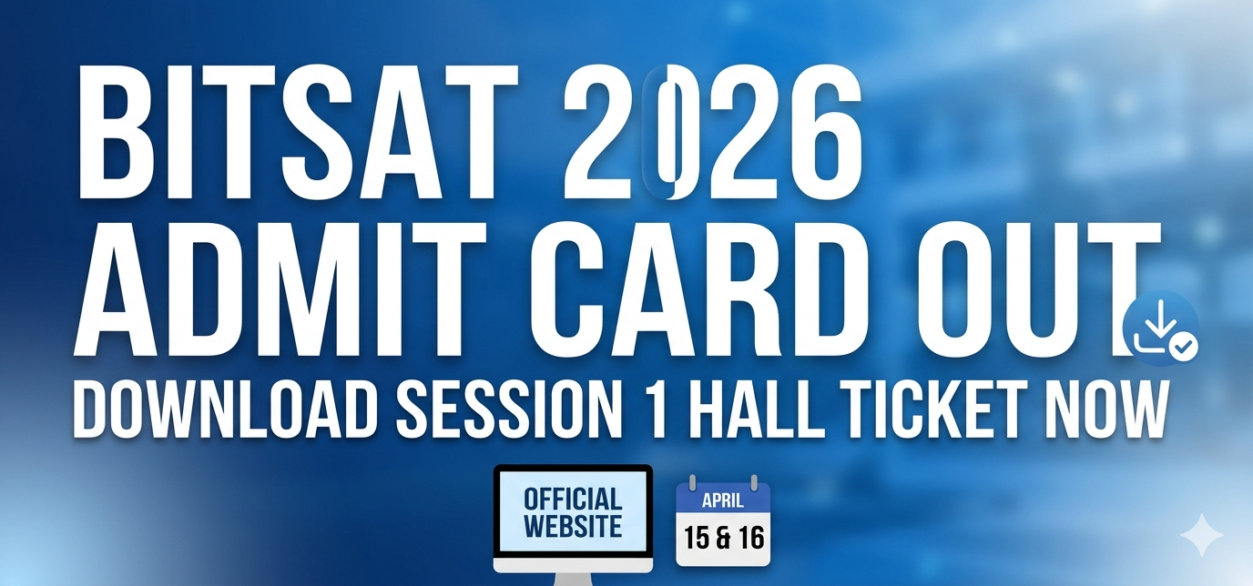 BITSAT Admit Card 2026 Out Today: Direct Download Link at admissions.bits-pilani.ac.in